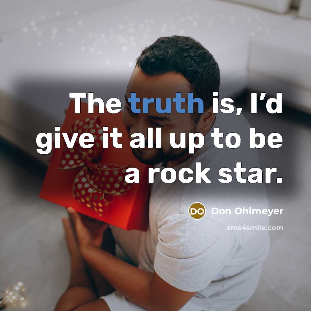 “The truth is, I’d give it all up to be…” quote by Don Ohlmeyer