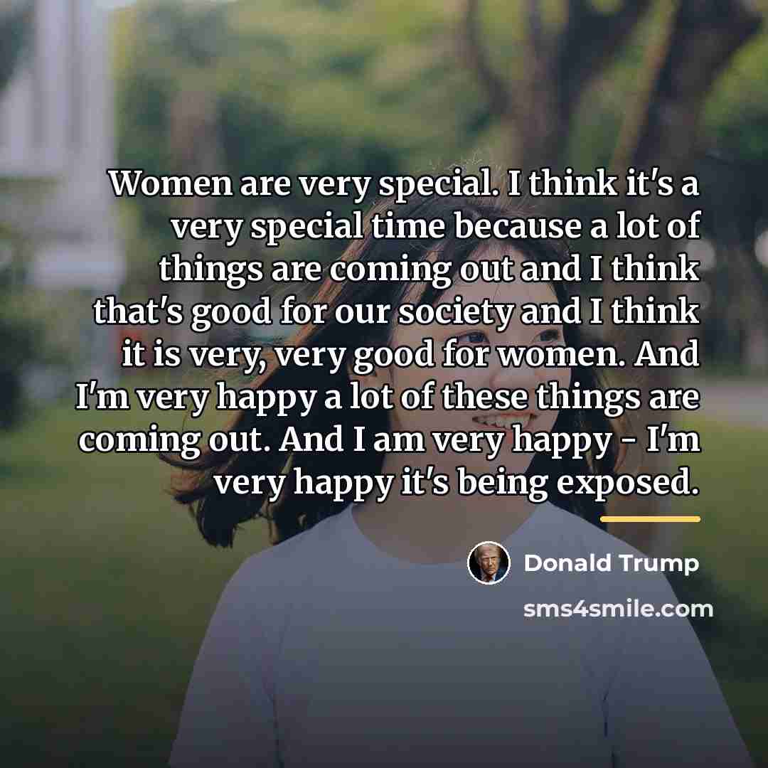 “Women are very special. I think it's a very special…” quote by Donald Trump