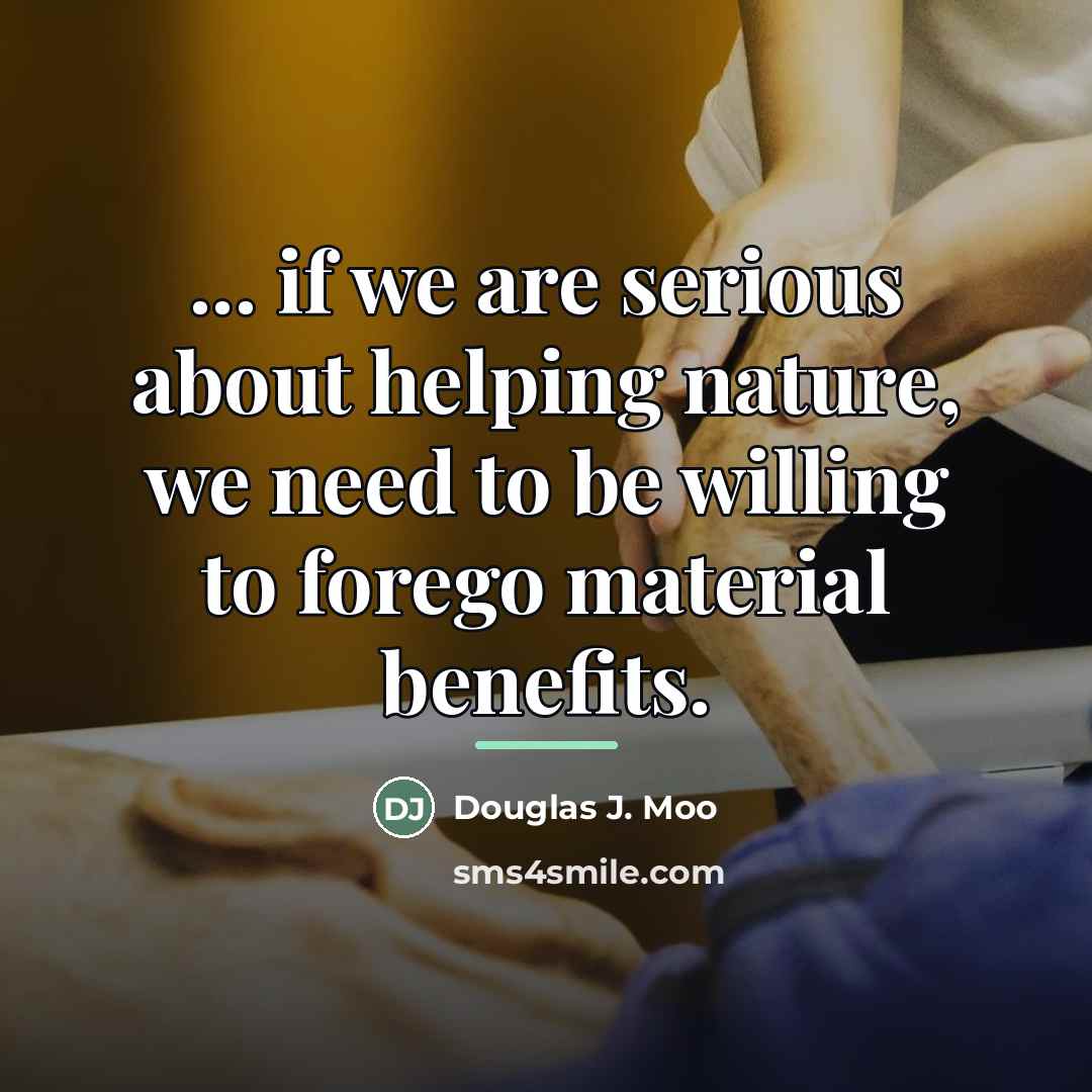 “... if we are serious about helping nature, we need…” quote by Douglas J. Moo