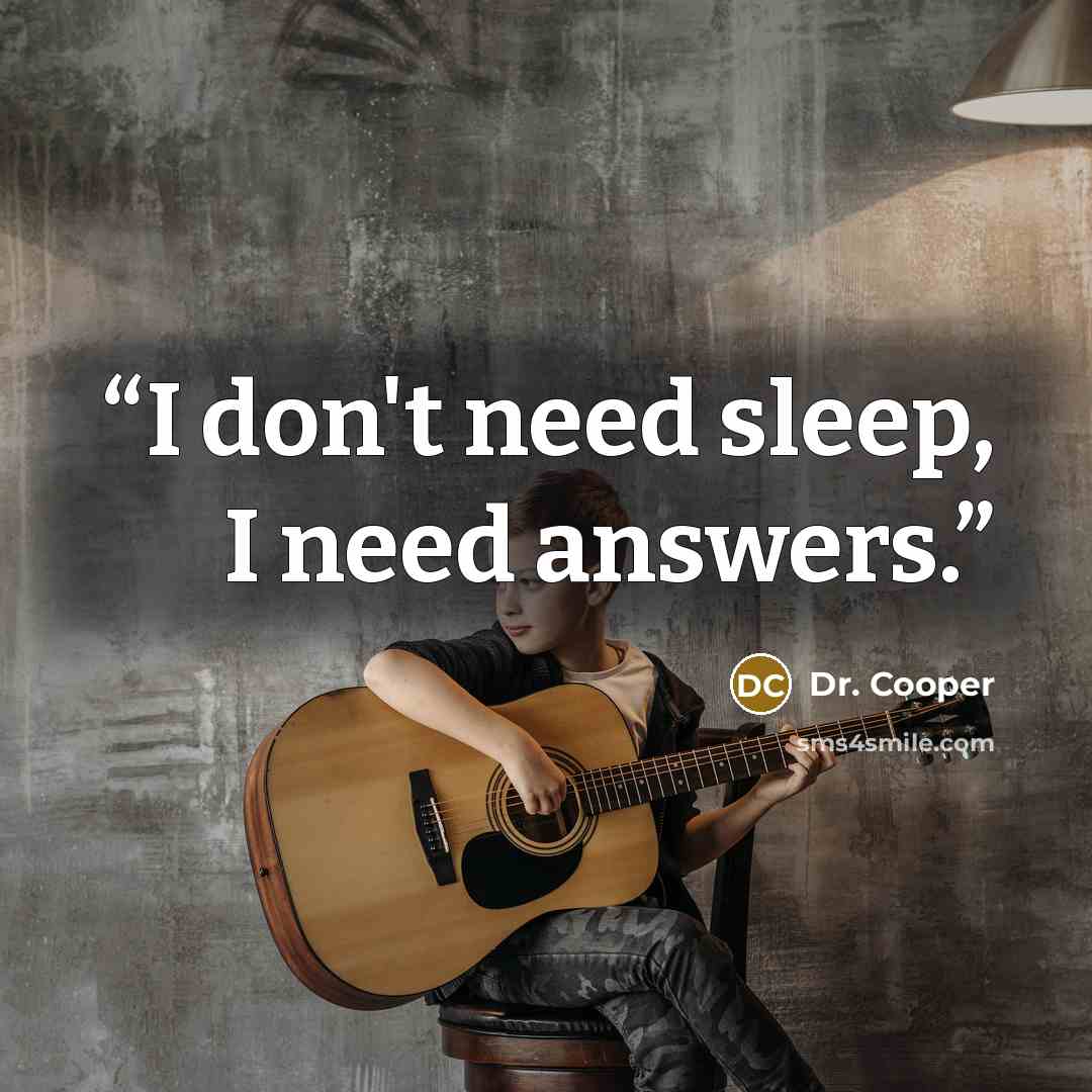 “I don't need sleep, I need answers.” quote by Dr. Cooper