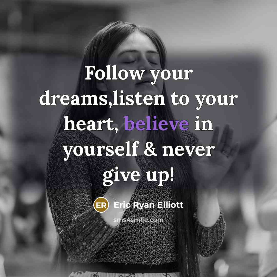 “Follow your dreams,listen to your heart, believe in yourself &…” quote by Eric Ryan Elliott