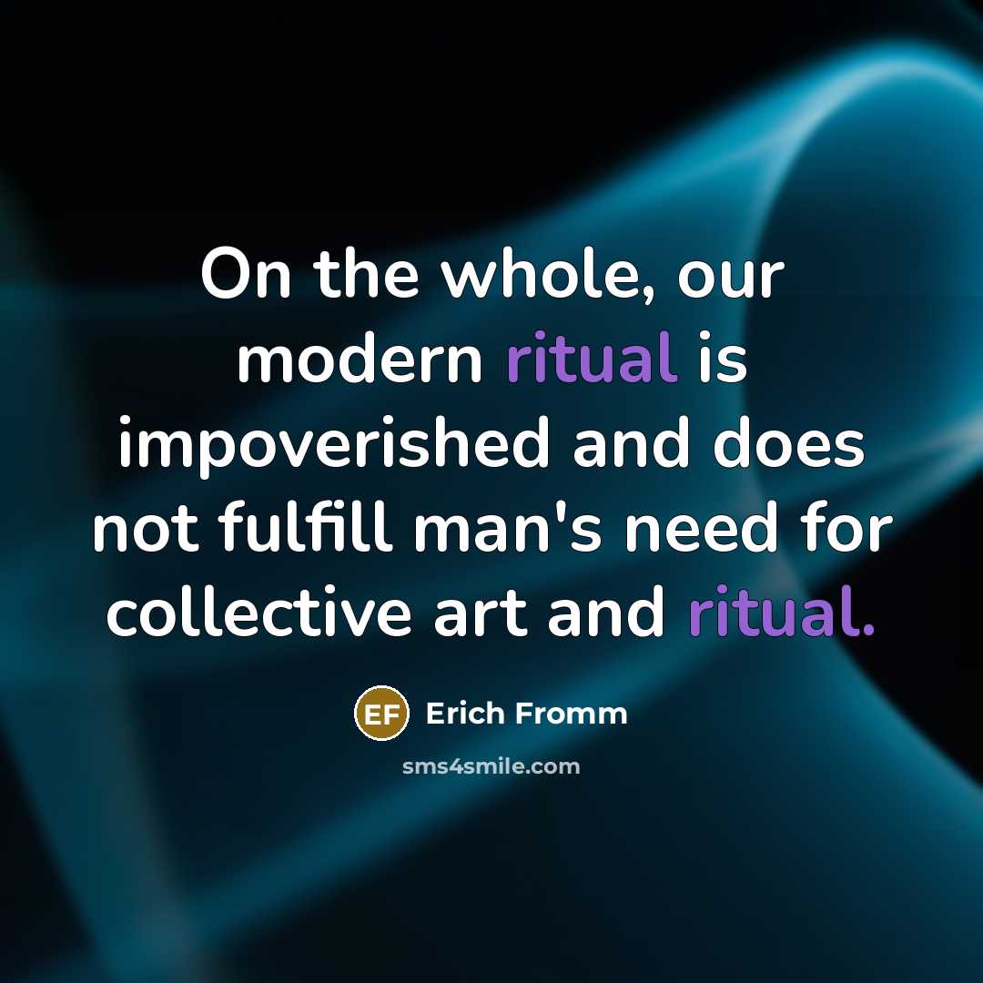 “On the whole, our modern ritual is impoverished and does…” quote by Erich Fromm