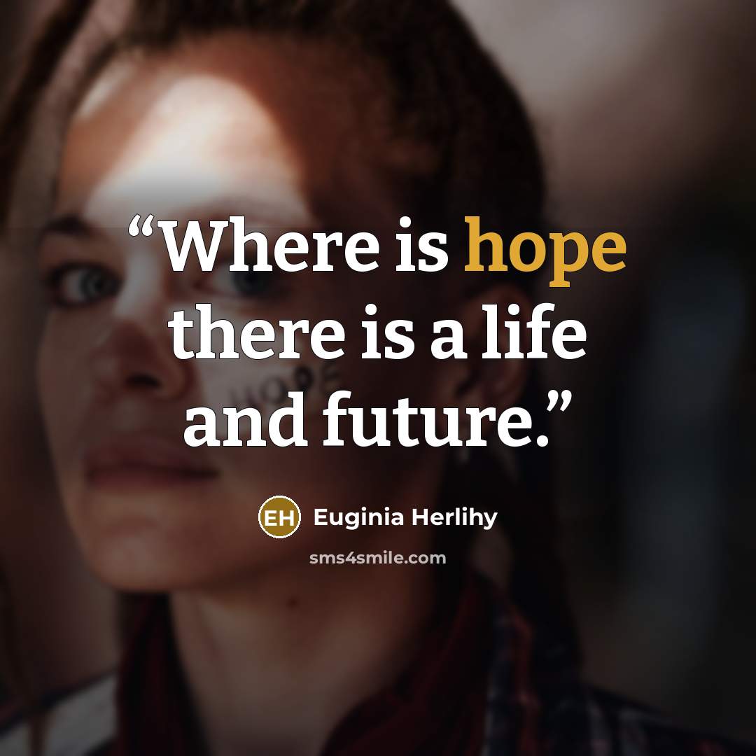 “Where is hope there is a life and future.” quote by Euginia Herlihy