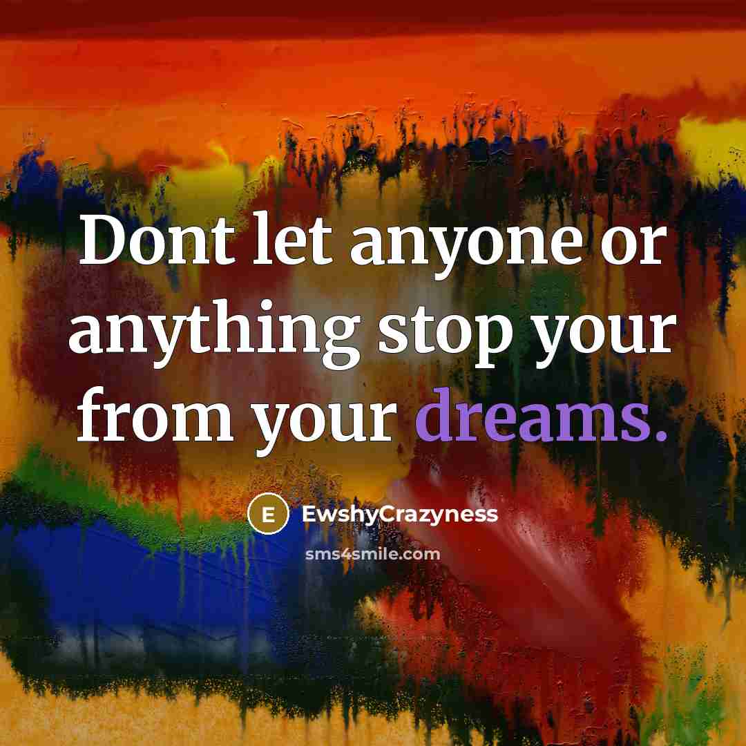 “Dont let anyone or anything stop your from your dreams.…” quote by EwshyCrazyness