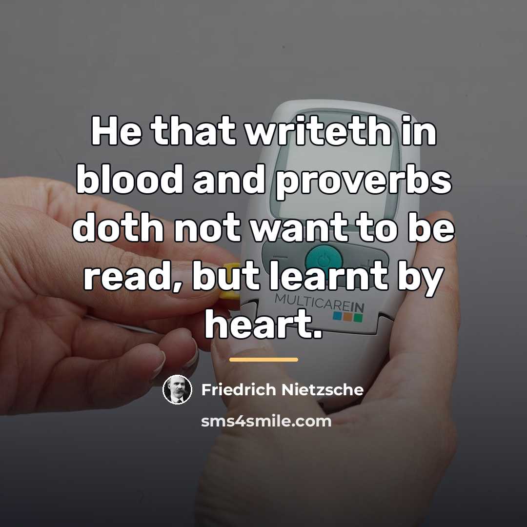 “He that writeth in blood and proverbs doth not want…” quote by Friedrich Nietzsche
