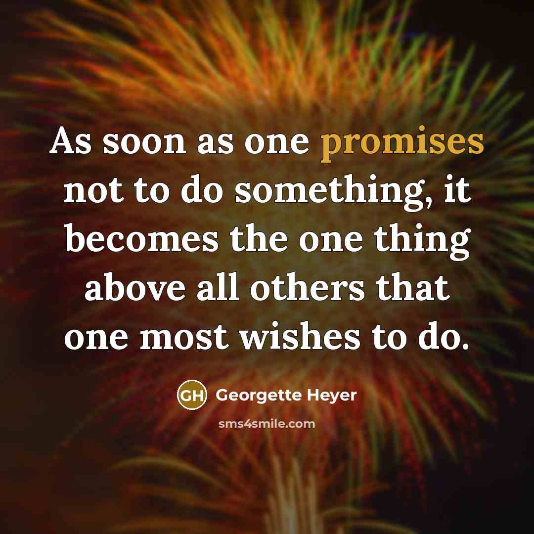 “As soon as one promises not to do something, it…” quote by Georgette Heyer
