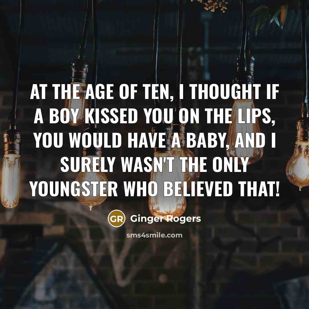“At the age of ten, I thought if a boy…” quote by Ginger Rogers