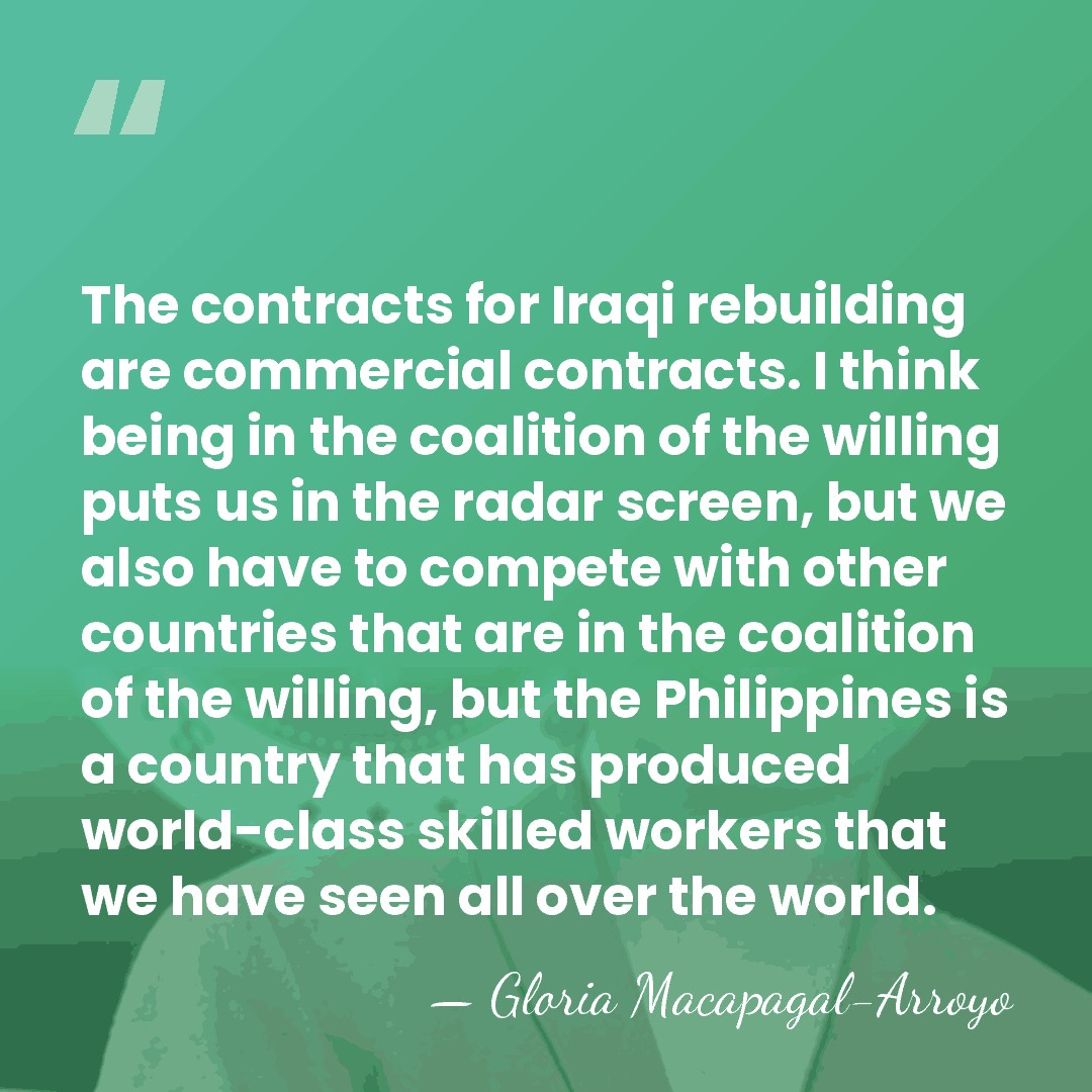 The contracts for Iraqi rebuilding are commercial contracts. I think being in&hellip; - Gloria Macapagal-Arroyo