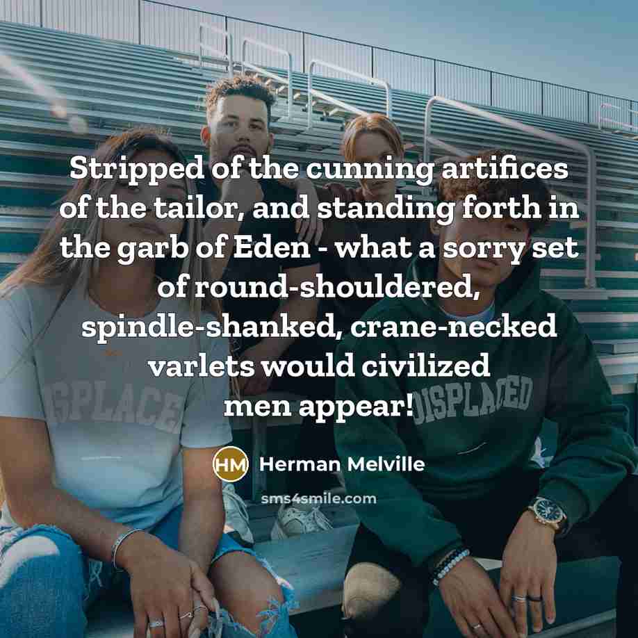 “Stripped of the cunning artifices of the tailor, and standing…” quote by Herman Melville
