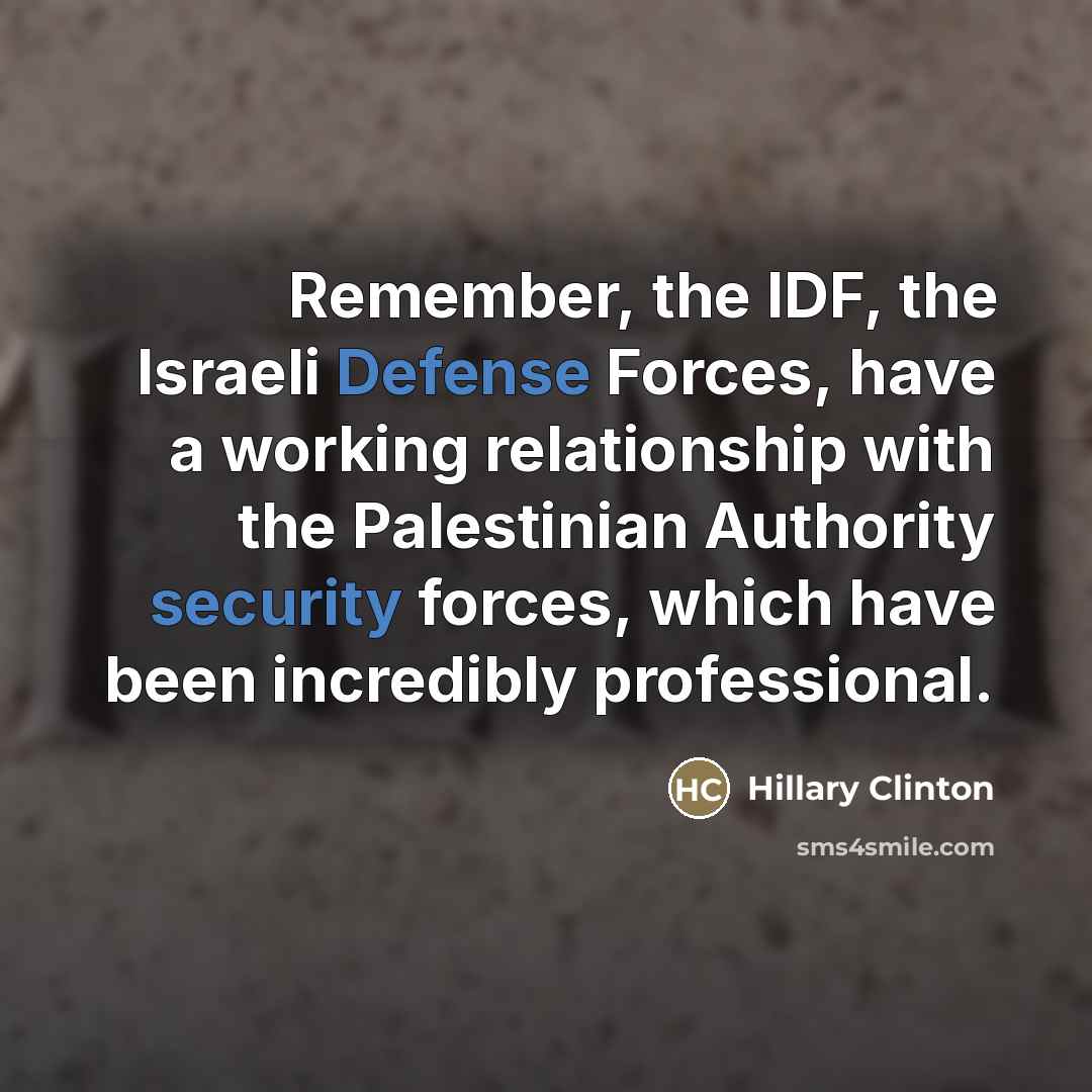 “Remember, the IDF, the Israeli Defense Forces, have a working…” quote by Hillary Clinton