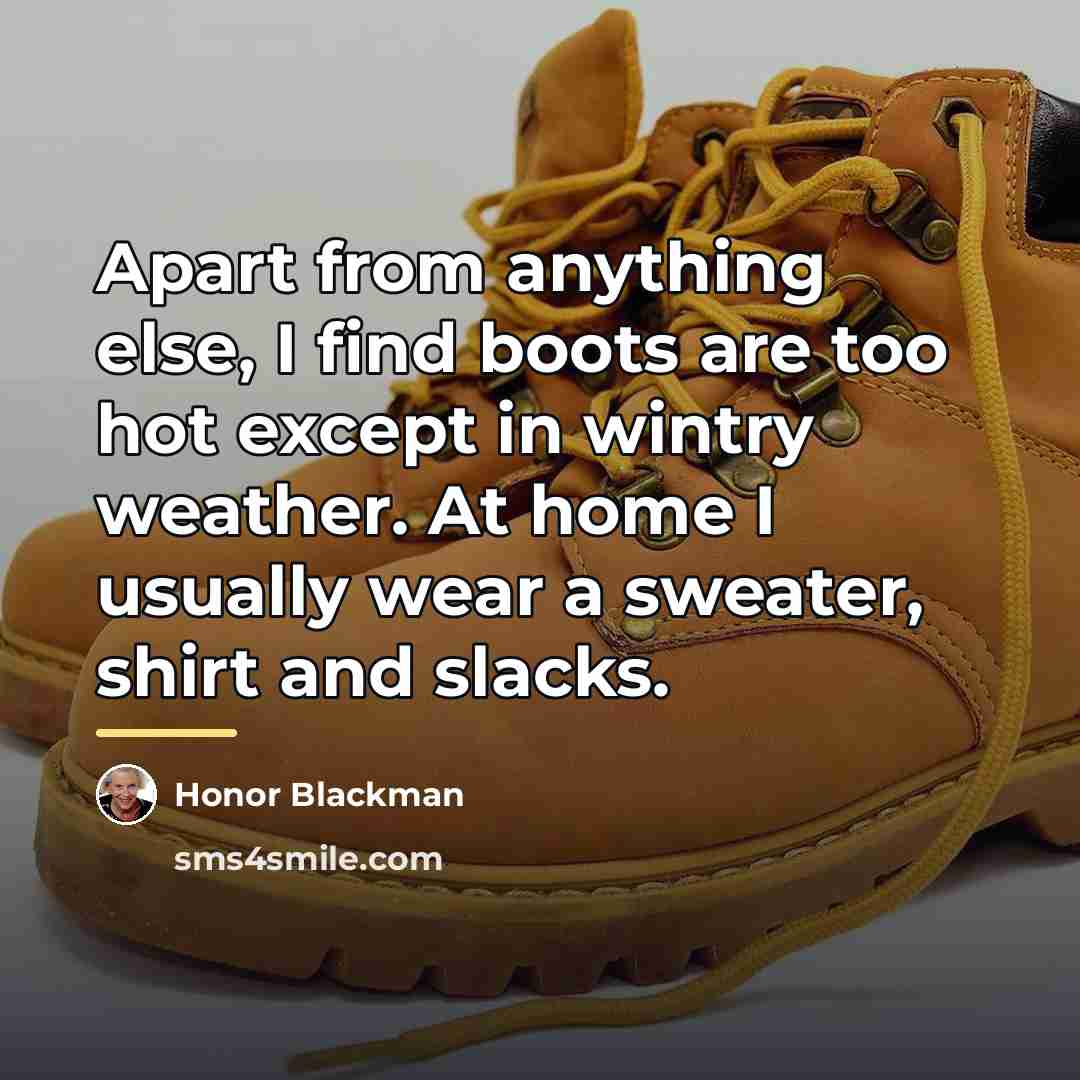 “Apart from anything else, I find boots are too hot…” quote by Honor Blackman
