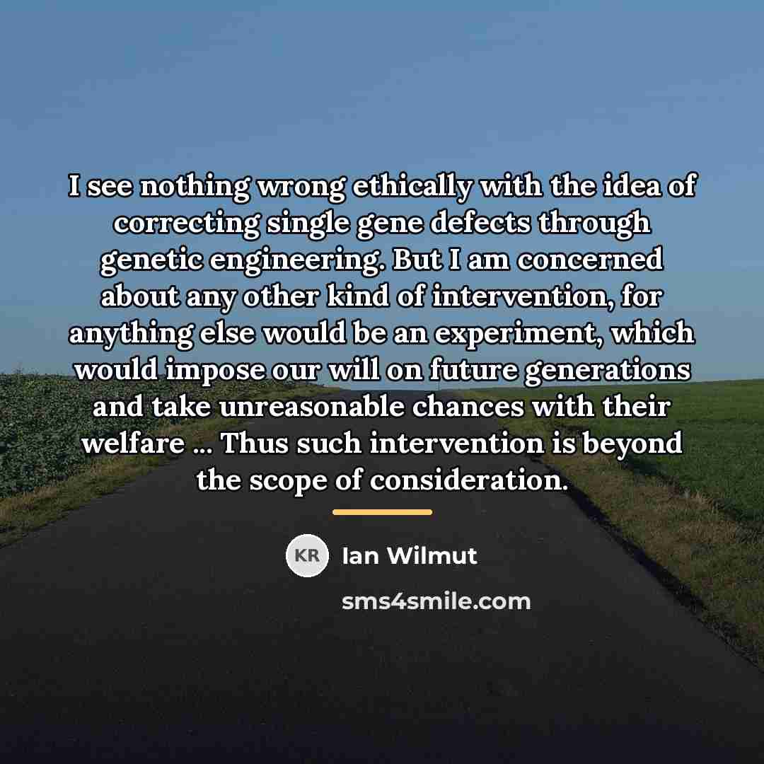 “I see nothing wrong ethically with the idea of correcting…” quote by Ian Wilmut