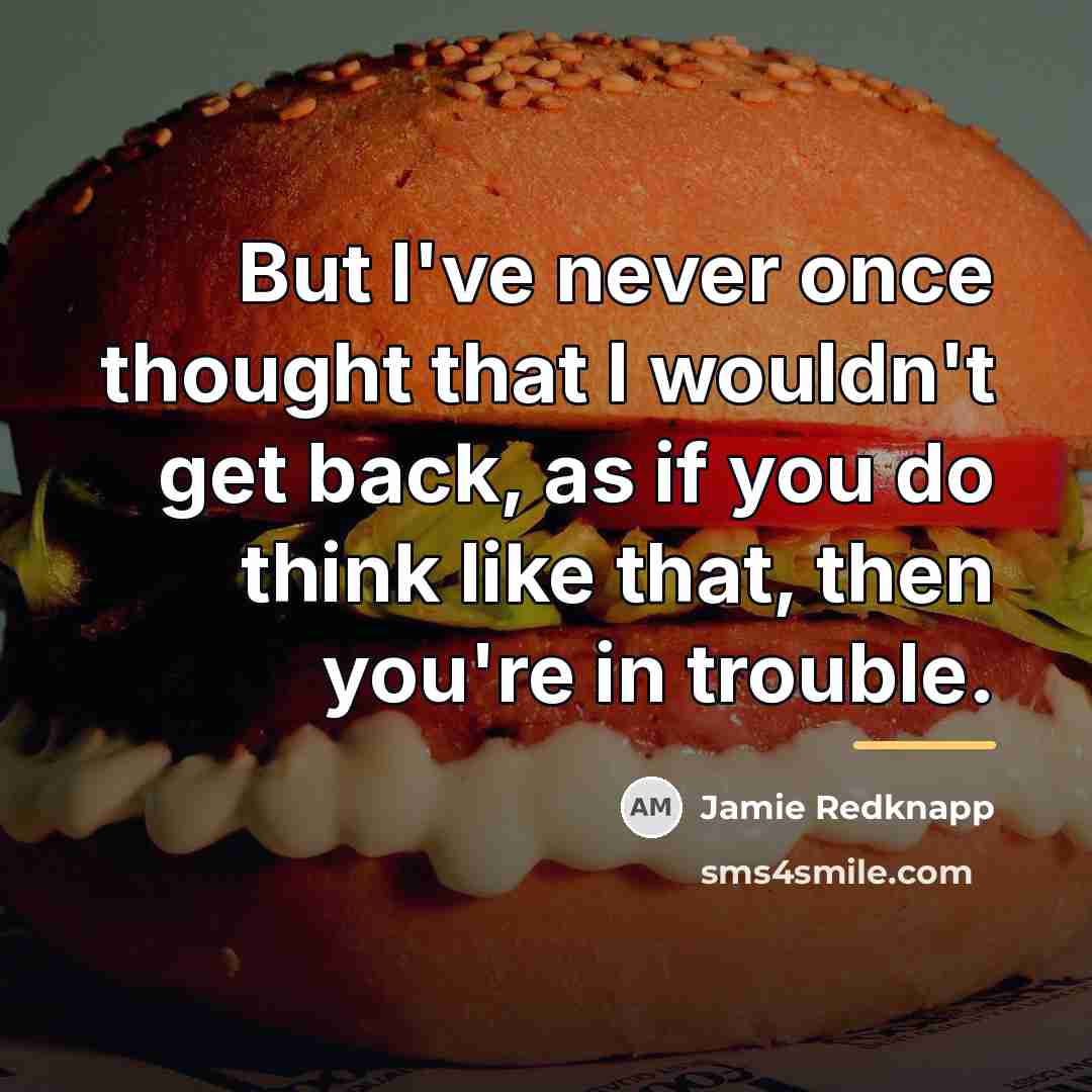 “But I've never once thought that I wouldn't get back,…” quote by Jamie Redknapp