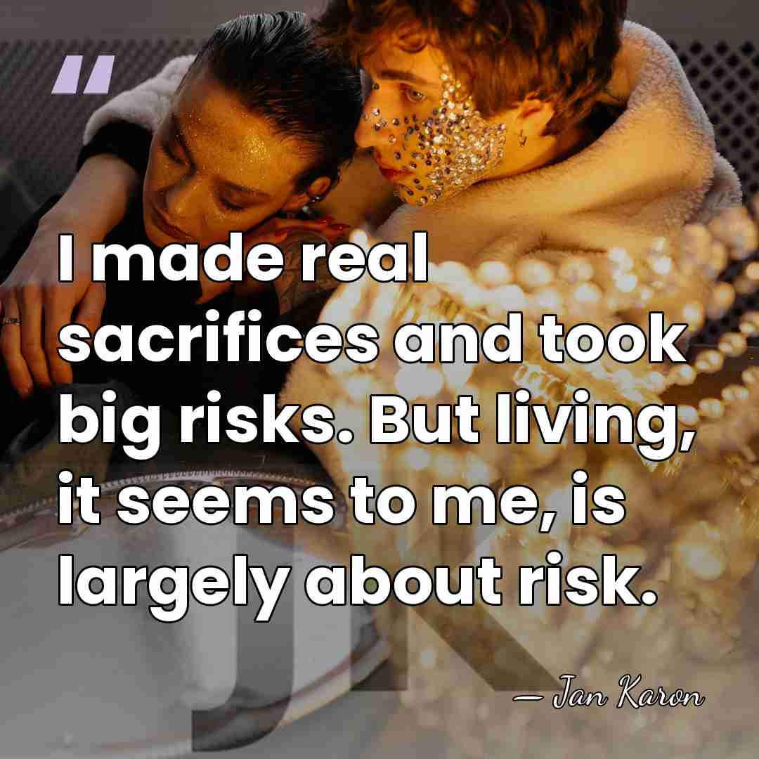 I made real sacrifices and took big risks. But living, it seems&hellip; - Jan Karon