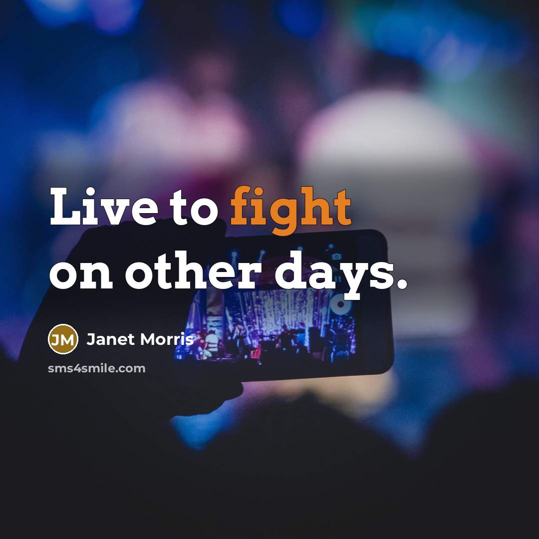“Live to fight on other days.” quote by Janet Morris