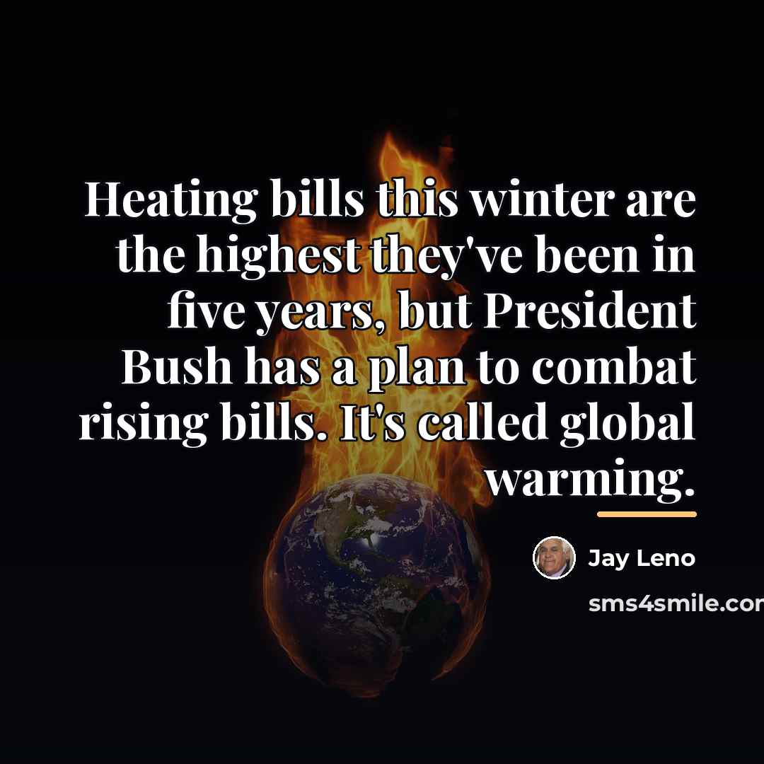 “Heating bills this winter are the highest they've been in…” quote by Jay Leno