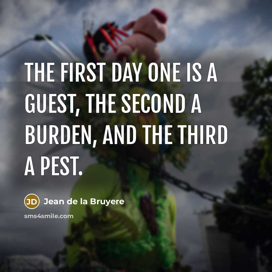 “The first day one is a guest, the second a…” quote by Jean de la Bruyere