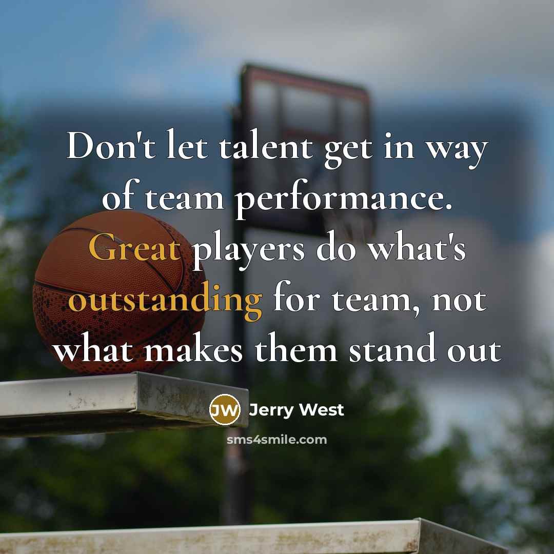 “Don't let talent get in way of team performance. Great…” quote by Jerry West