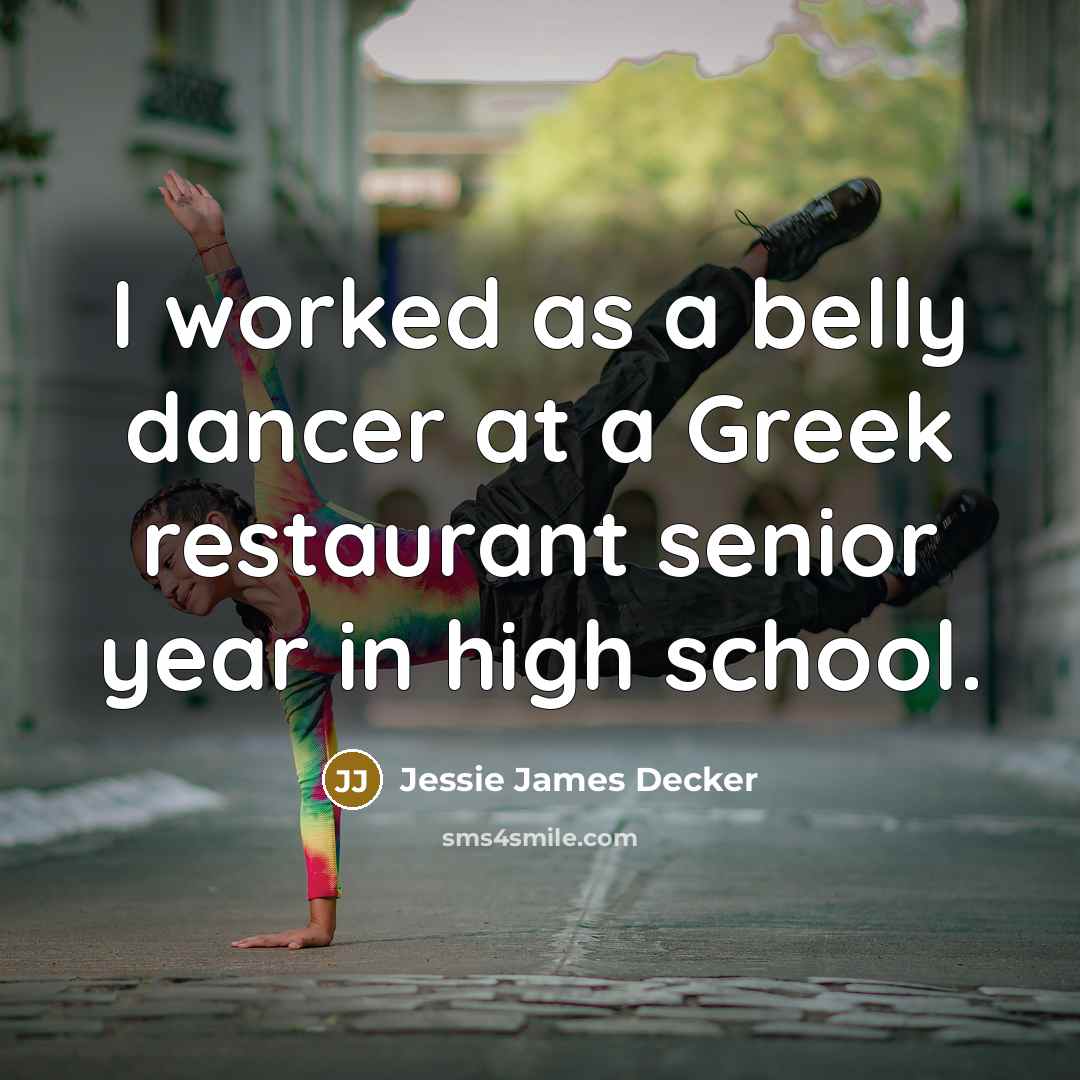 “I worked as a belly dancer at a Greek restaurant…” quote by Jessie James Decker