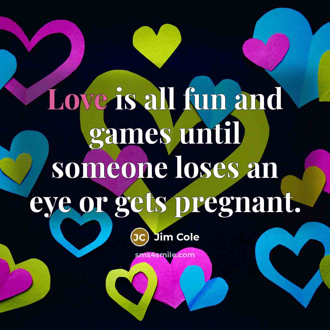 “Love is all fun and games until someone loses an…” quote by Jim Cole