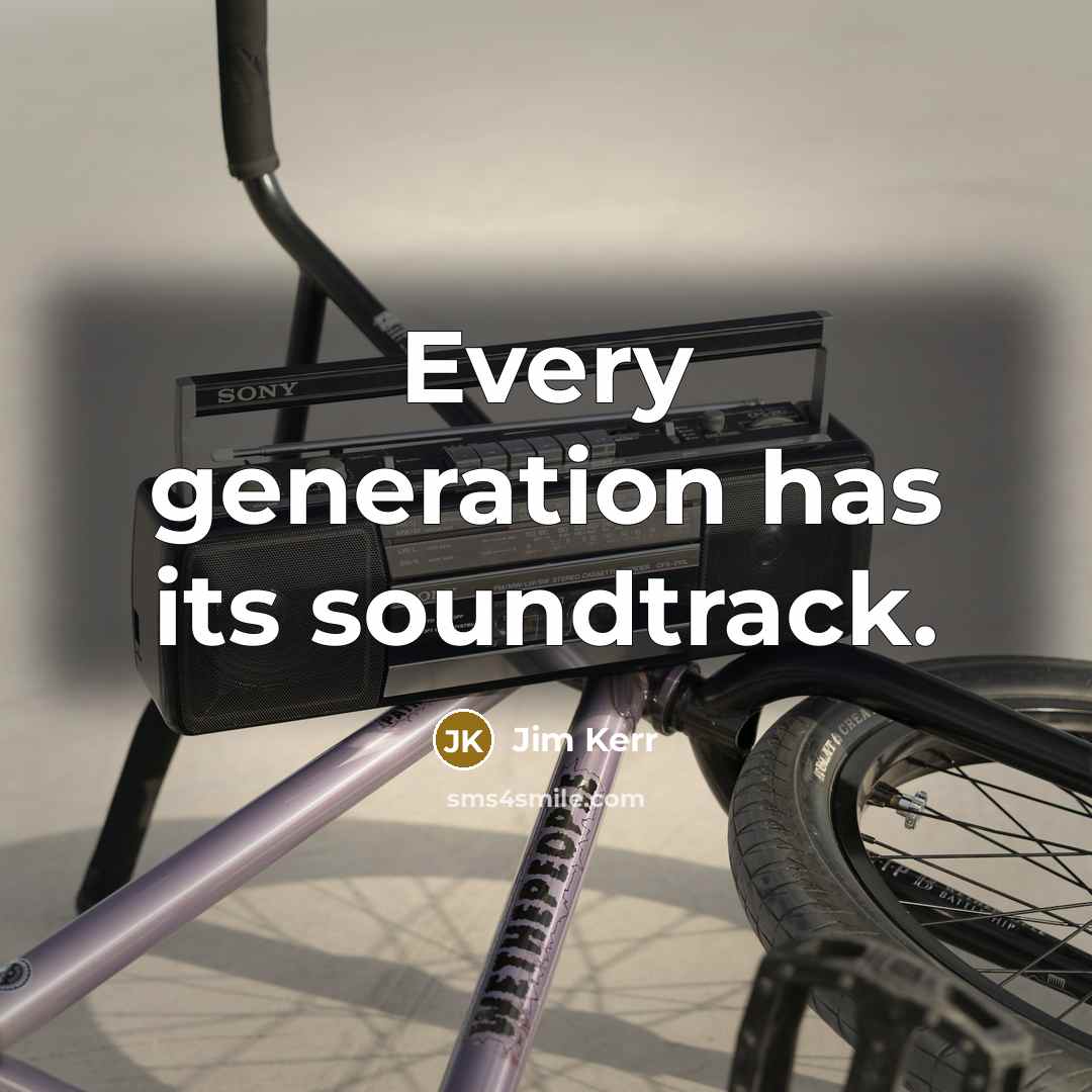 “Every generation has its soundtrack.…” quote by Jim Kerr