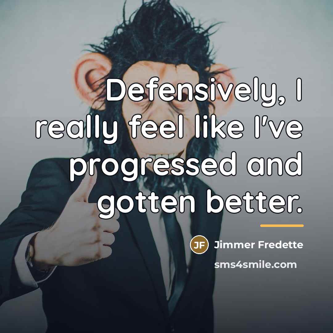 “Defensively, I really feel like I've progressed and gotten better.…” quote by Jimmer Fredette