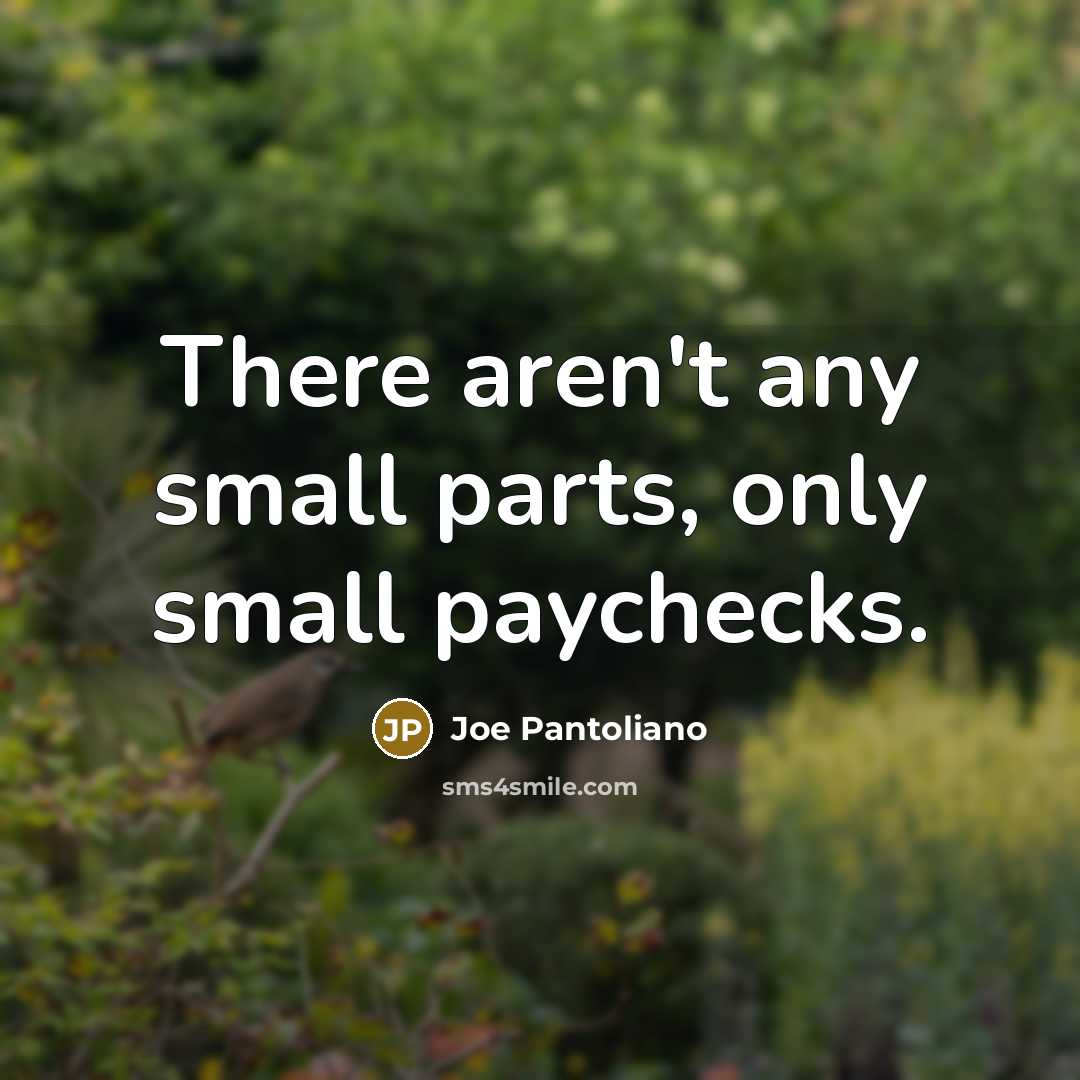 “There aren't any small parts, only small paychecks.…” quote by Joe Pantoliano