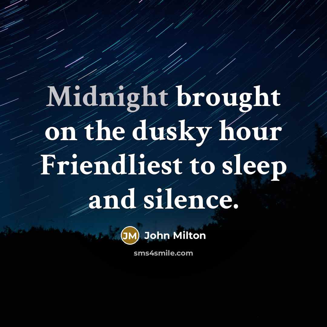 “Midnight brought on the dusky hour Friendliest to sleep and…” quote by John Milton