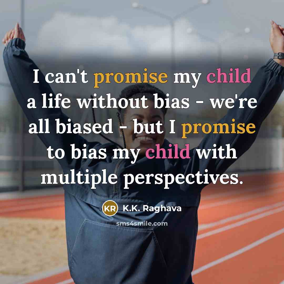 “I can't promise my child a life without bias -…” quote by K.K. Raghava