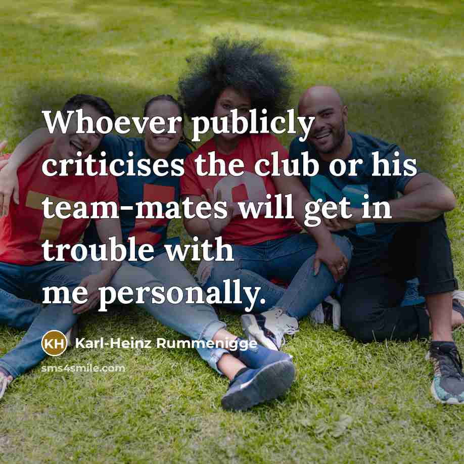 “Whoever publicly criticises the club or his team-mates will get…” quote by Karl-Heinz Rummenigge