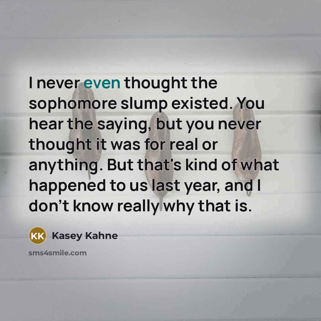“I never even thought the sophomore slump existed. You hear…” quote by Kasey Kahne
