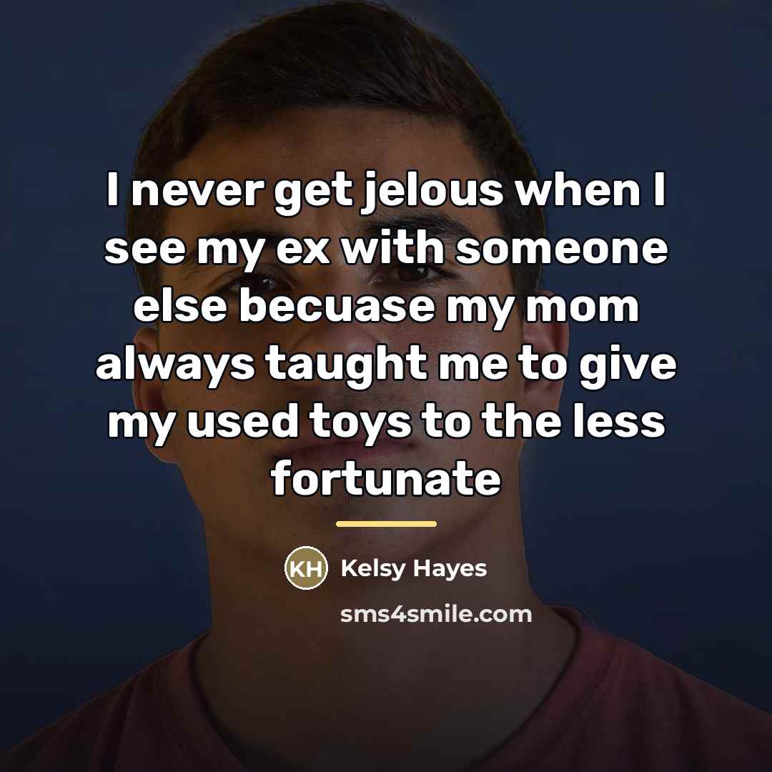“I never get jelous when I see my ex with…” quote by Kelsy Hayes