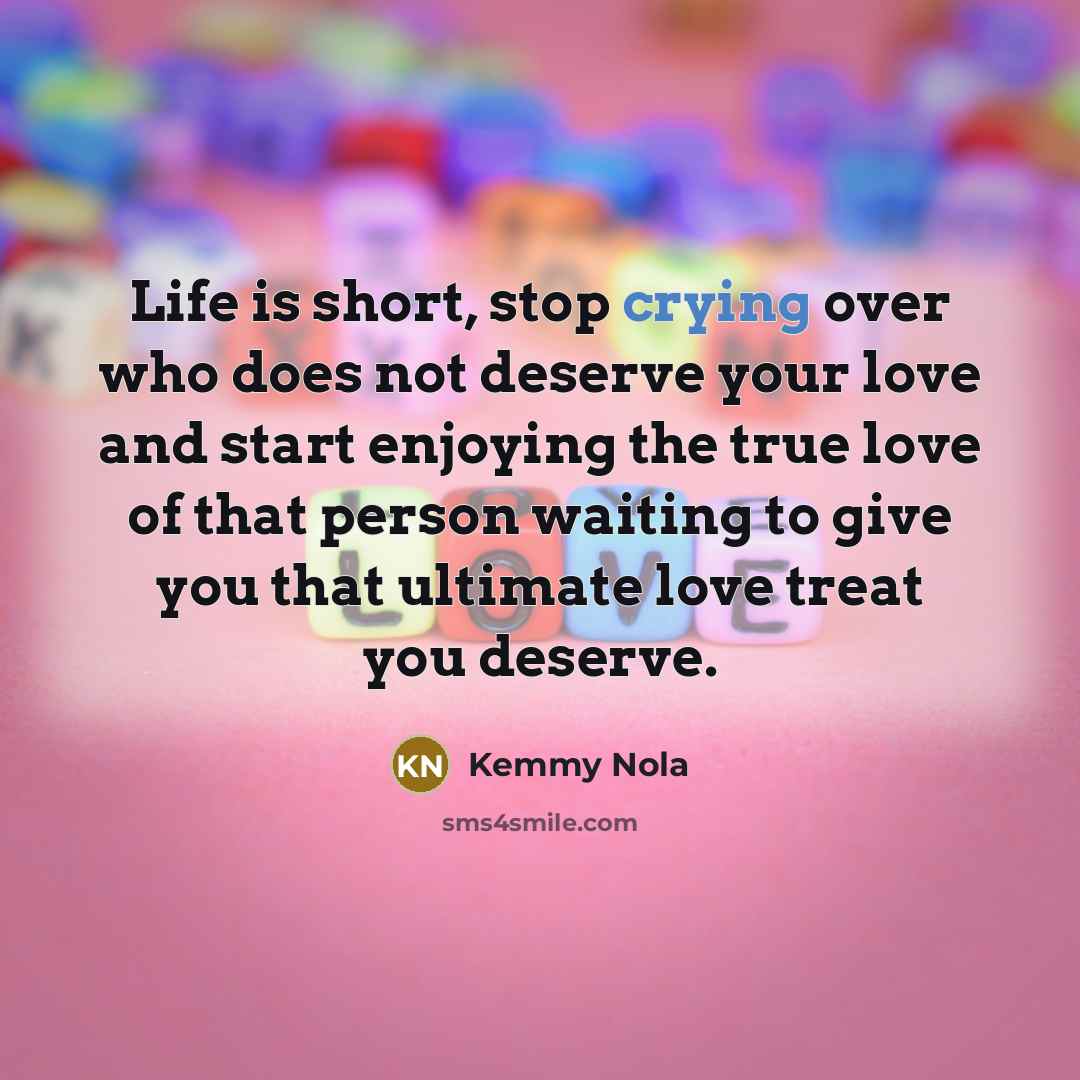 “Life is short, stop crying over who does not deserve…” quote by Kemmy Nola