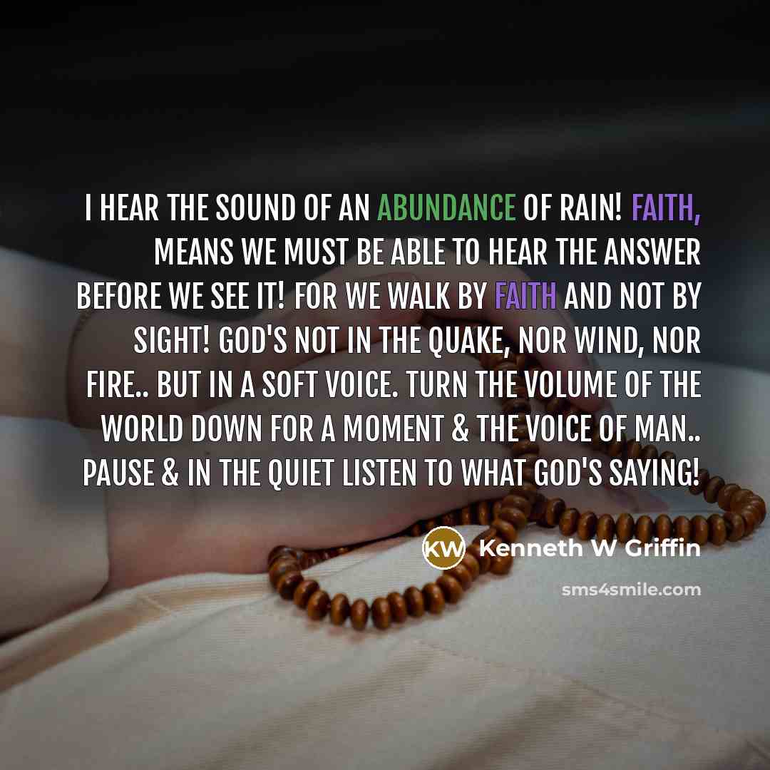 “I hear the sound of an abundance of rain! Faith,…” quote by Kenneth W Griffin