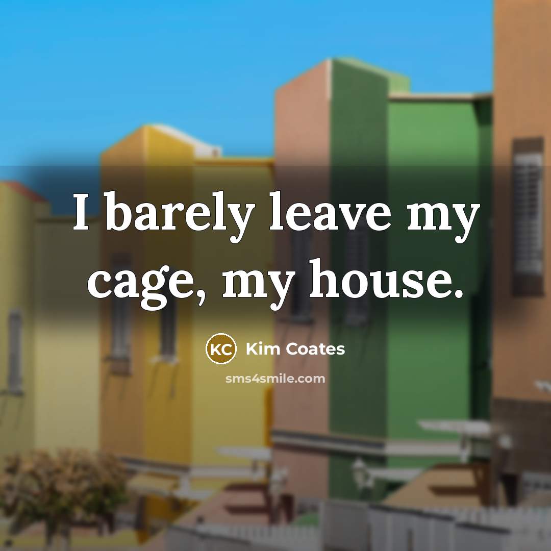 “I barely leave my cage, my house.…” quote by Kim Coates