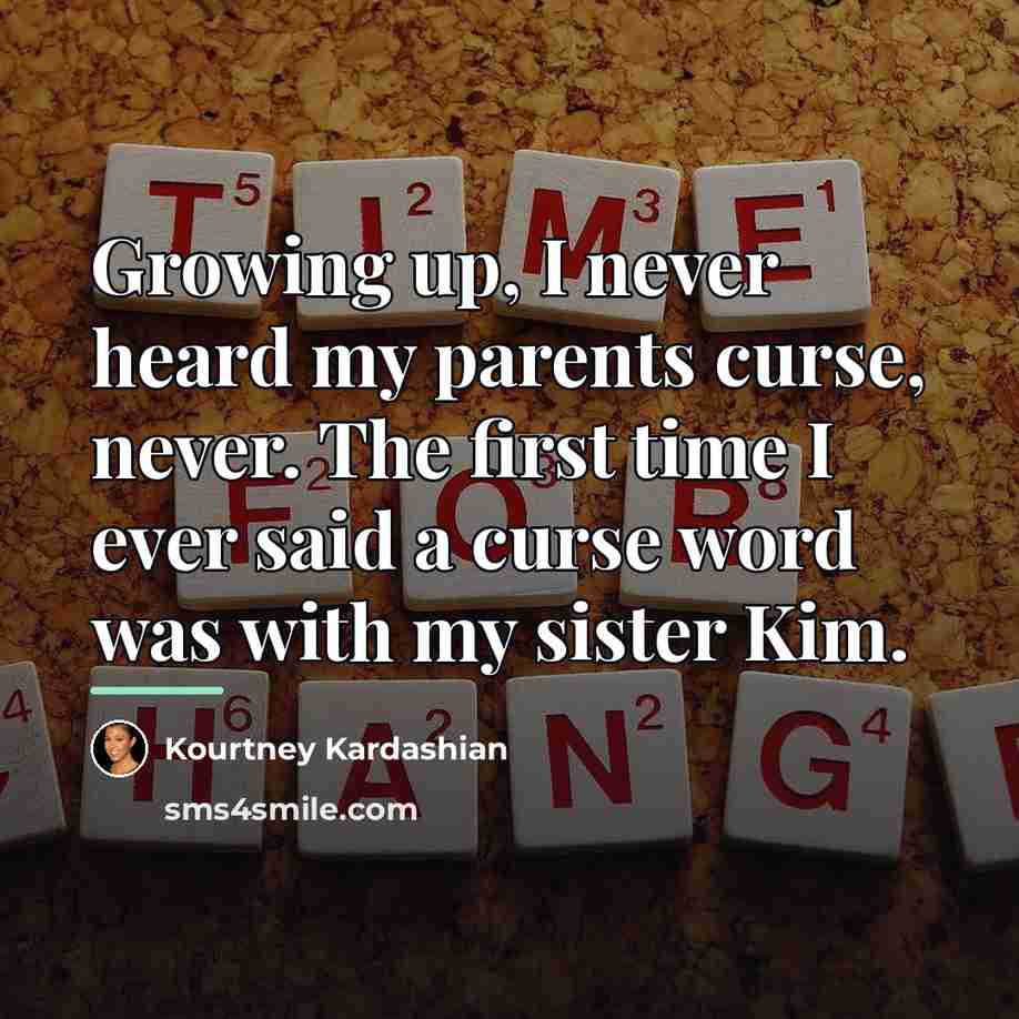 “Growing up, I never heard my parents curse, never. The…” quote by Kourtney Kardashian