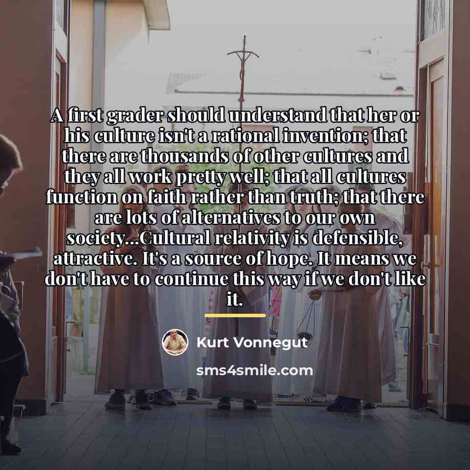 “A first grader should understand that her or his culture…” quote by Kurt Vonnegut