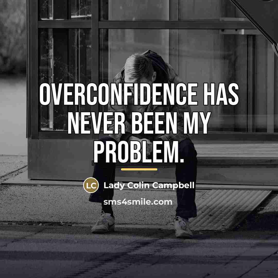 “Overconfidence has never been my problem.…” quote by Lady Colin Campbell