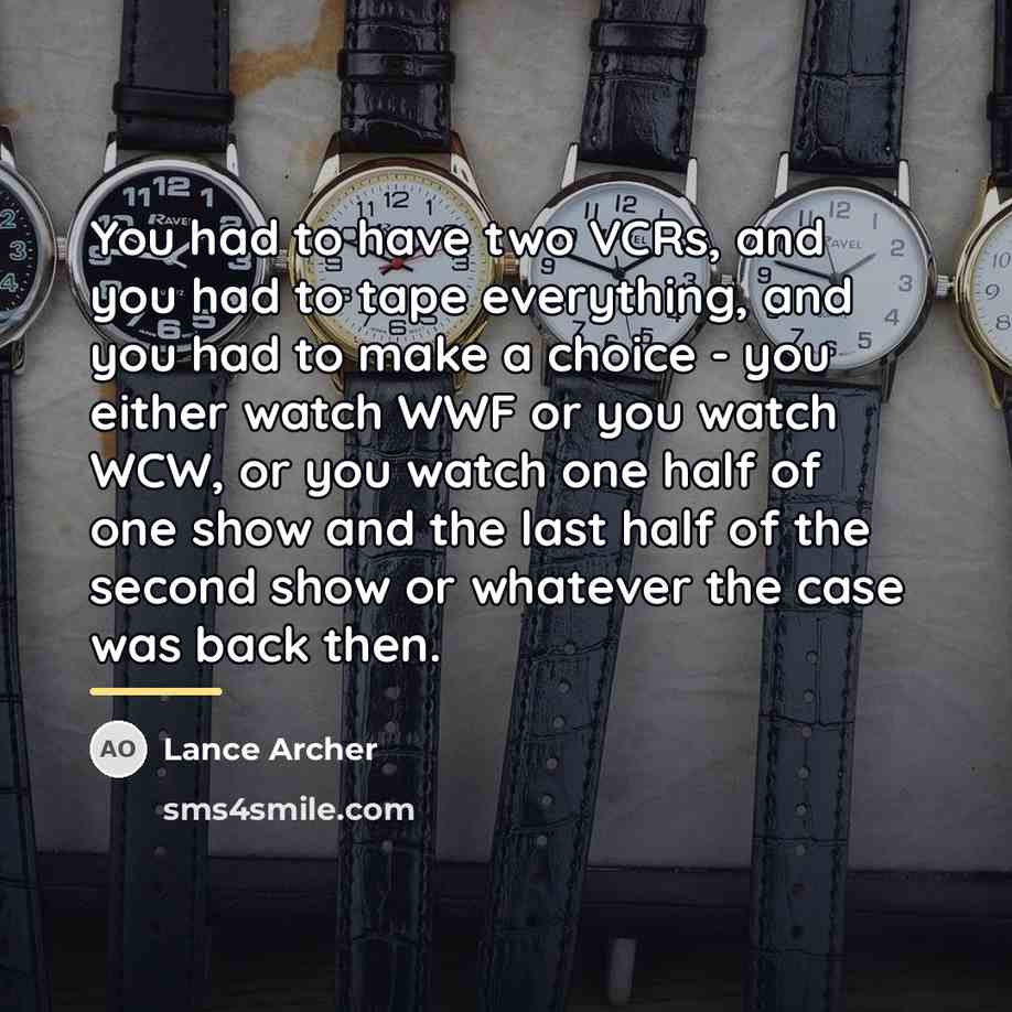 “You had to have two VCRs, and you had to…” quote by Lance Archer
