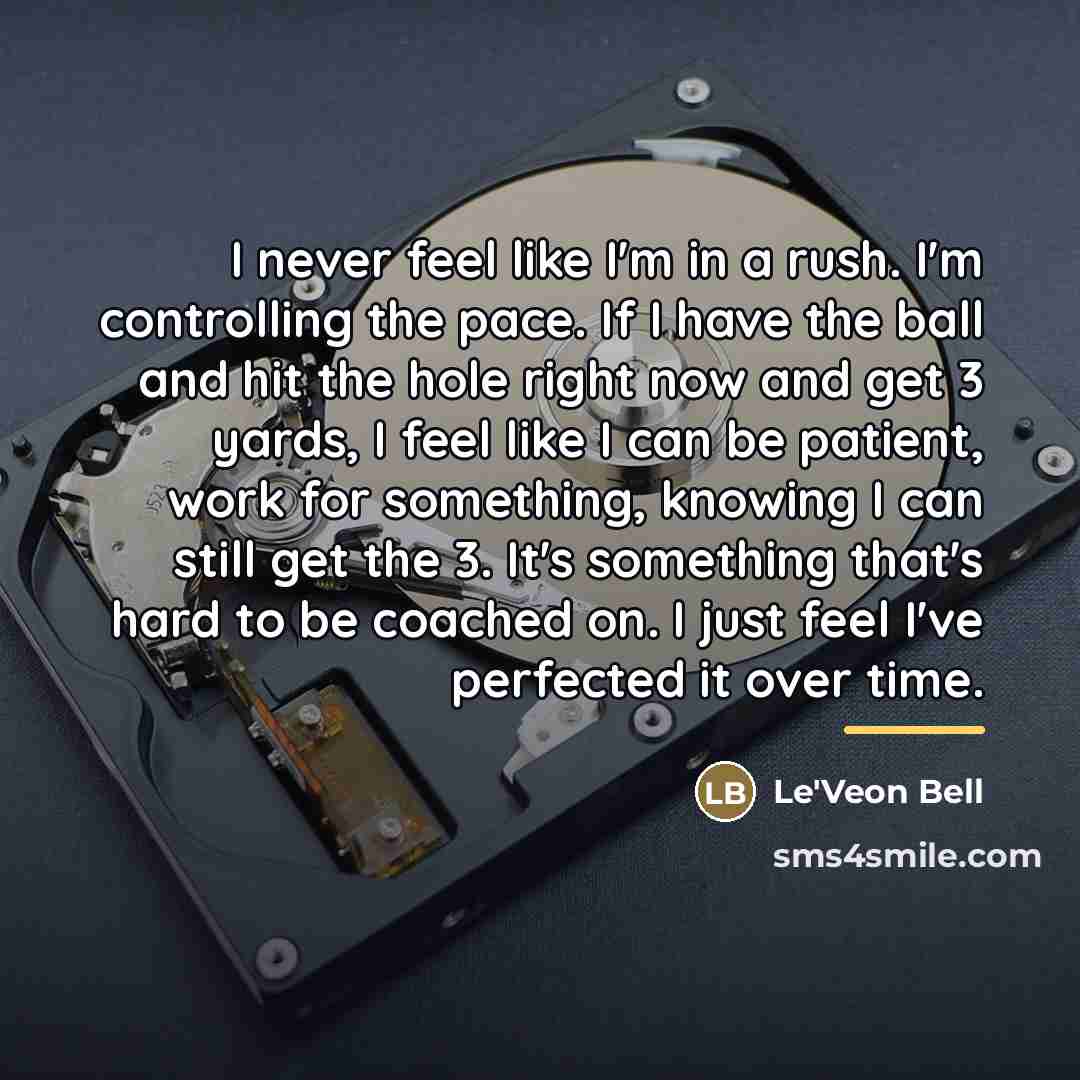 “I never feel like I'm in a rush. I'm controlling…” quote by Le'Veon Bell