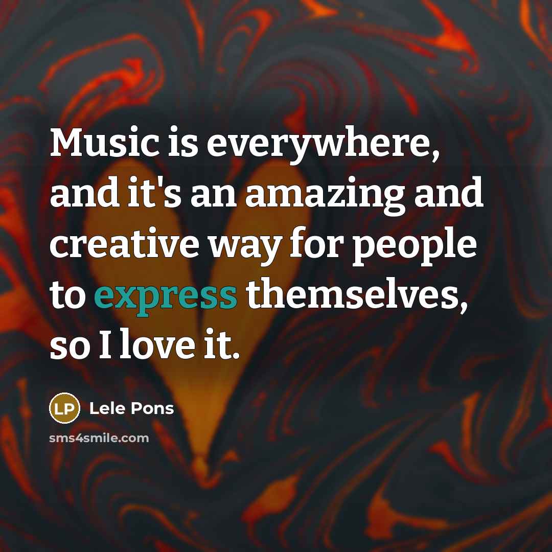 “Music is everywhere, and it's an amazing and creative way…” quote by Lele Pons
