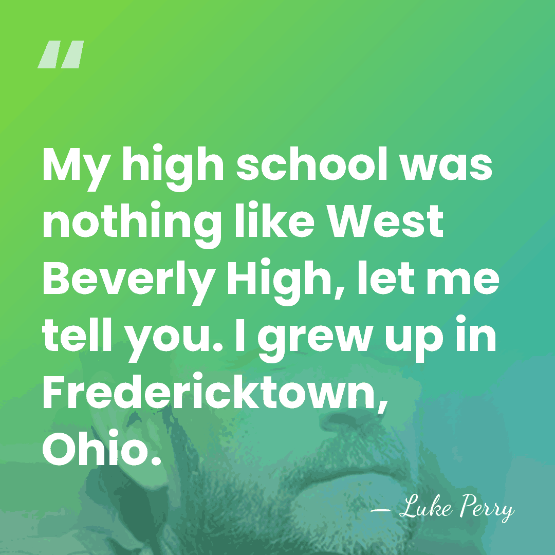My high school was nothing like West Beverly High, let me tell&hellip; - Luke Perry