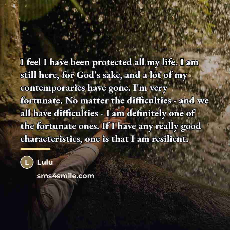 “I feel I have been protected all my life. I…” quote by Lulu