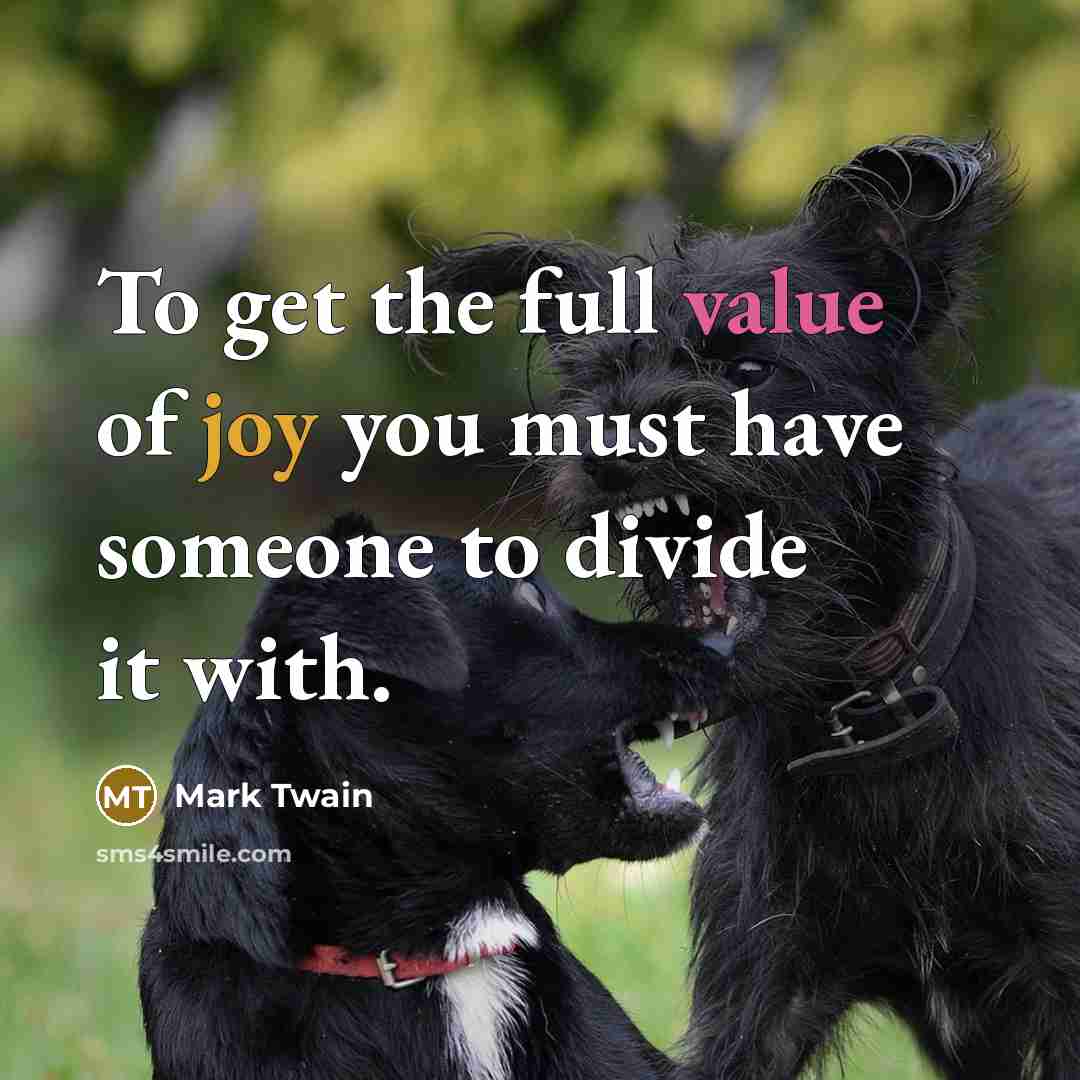“To get the full value of joy you must have…” quote by Mark Twain