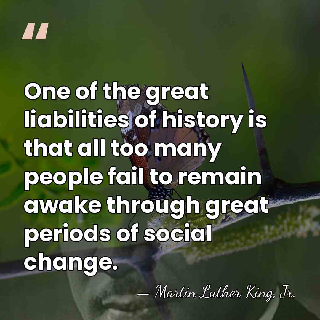 One of the great liabilities of history is that all too many&hellip; - Martin Luther King, Jr.