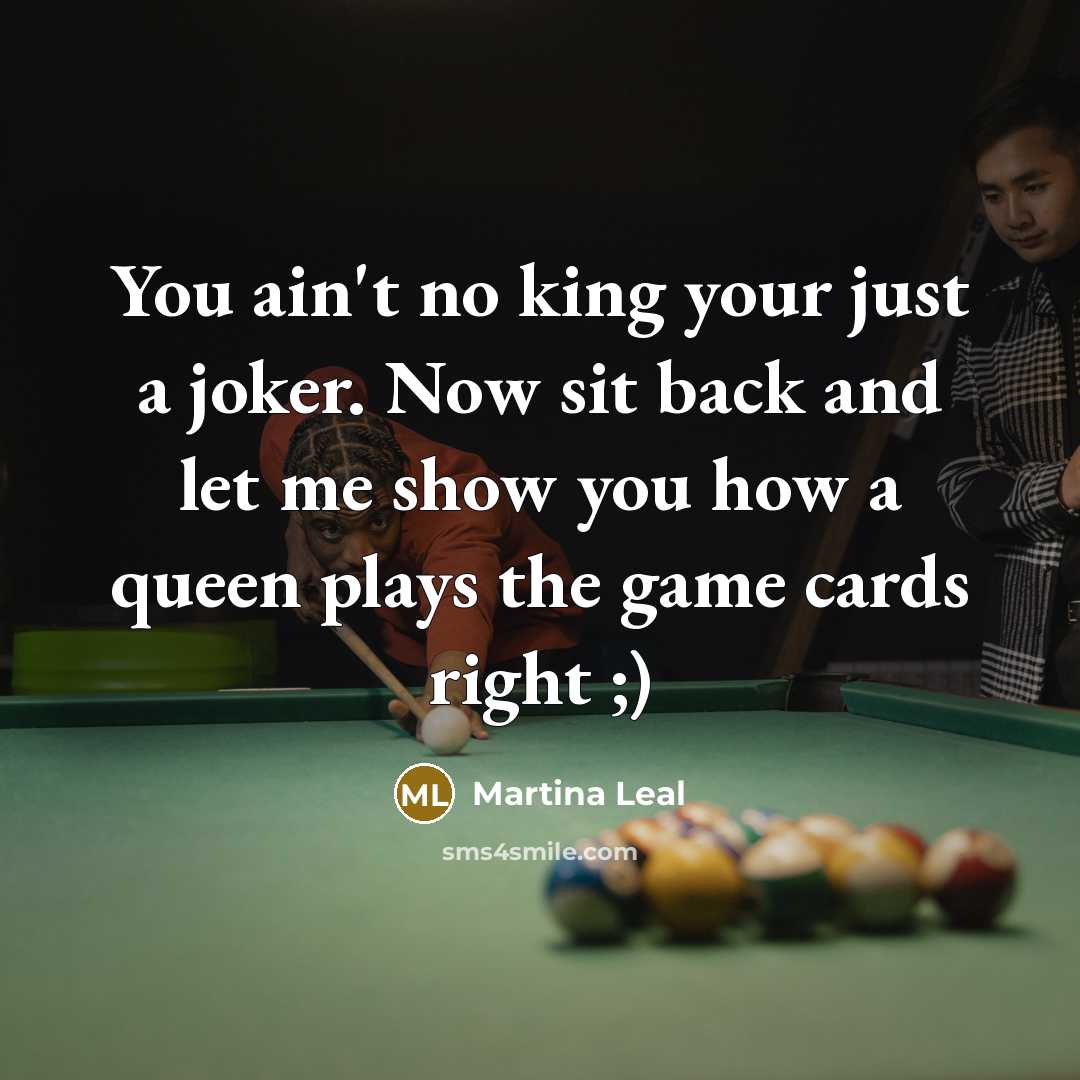 “You ain't no king your just a joker. Now sit…” quote by Martina Leal