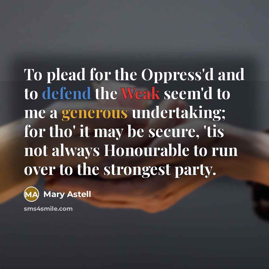 “To plead for the Oppress'd and to defend the Weak…” quote by Mary Astell