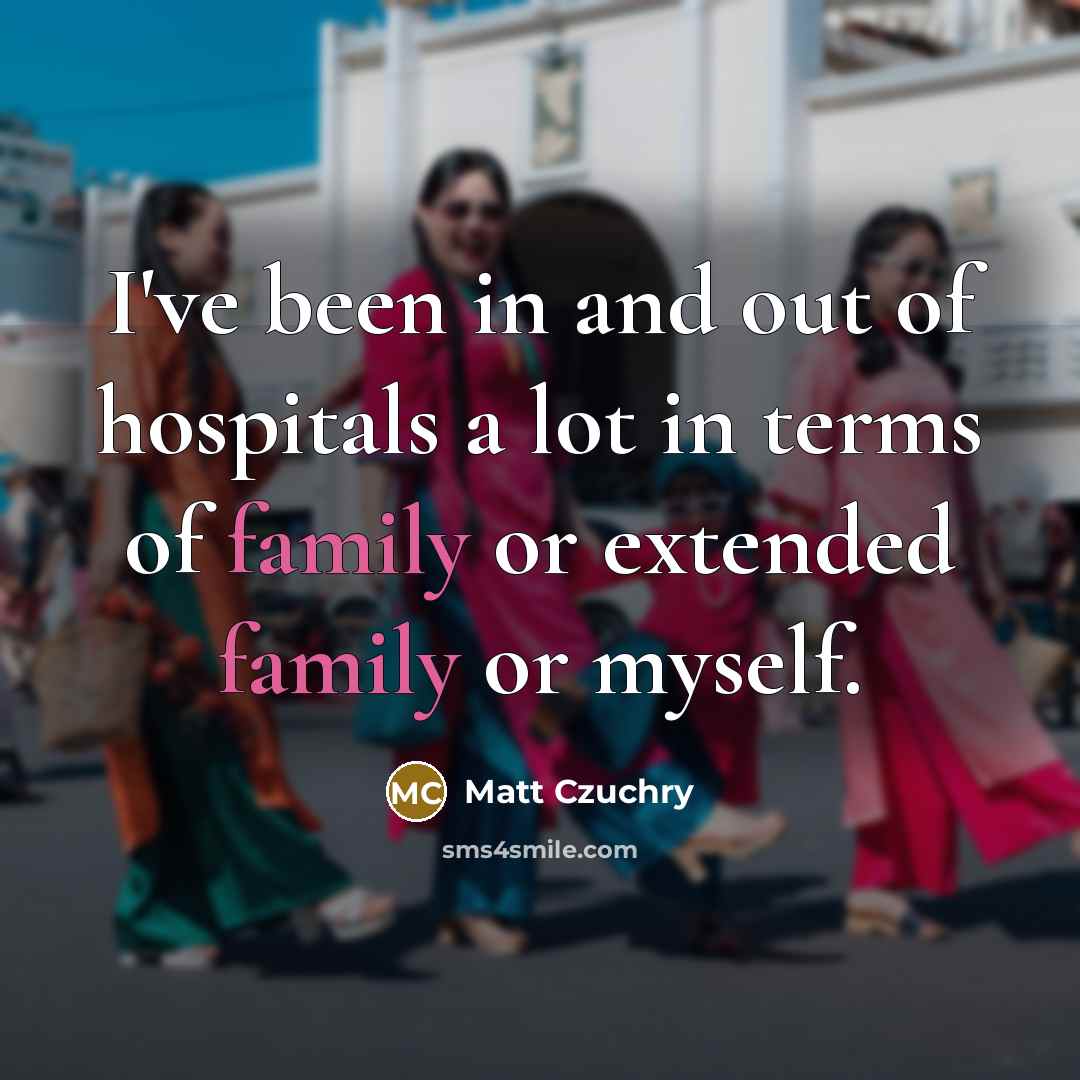 “I've been in and out of hospitals a lot in…” quote by Matt Czuchry