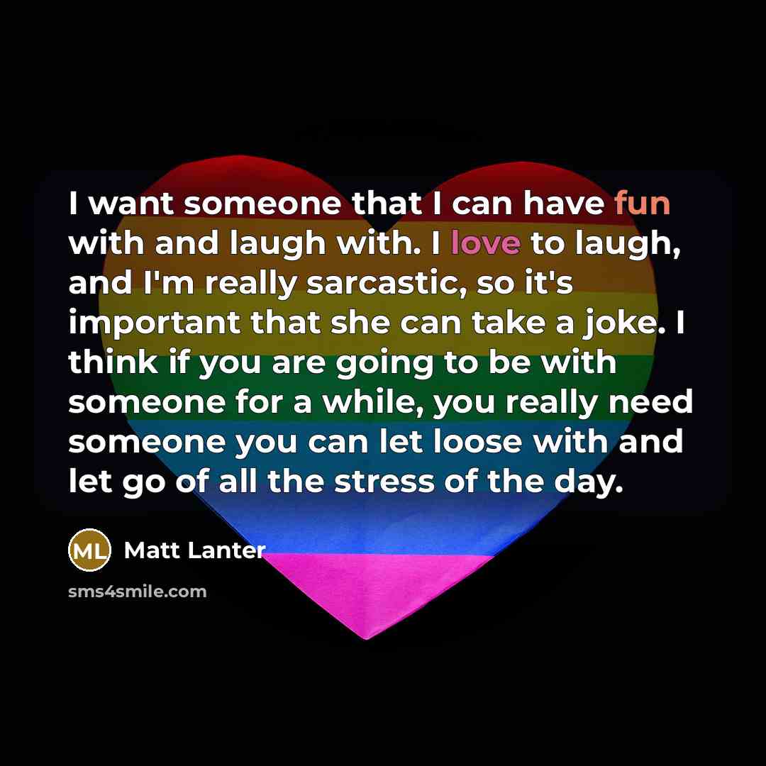 “I want someone that I can have fun with and…” quote by Matt Lanter