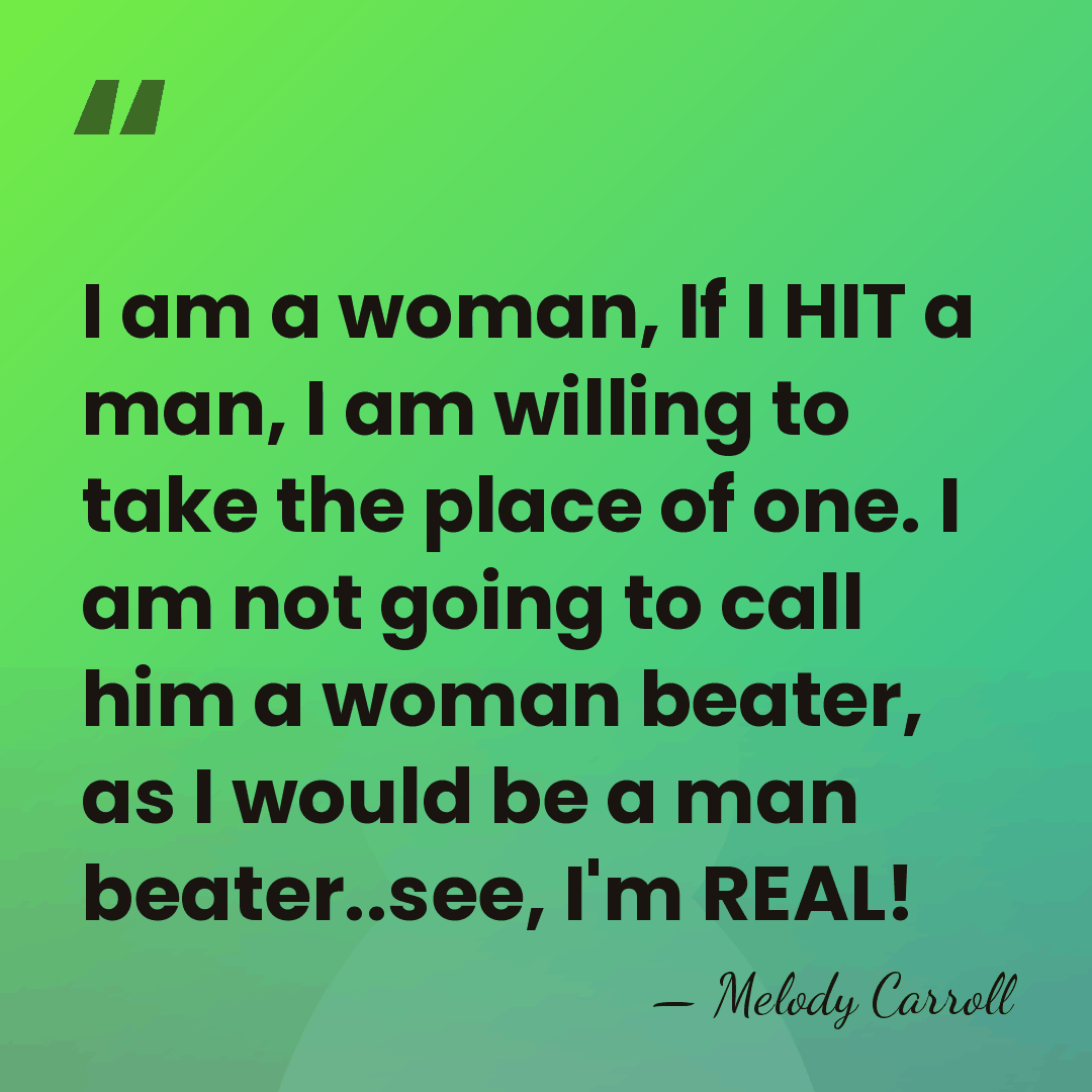 I am a woman, If I HIT a man, I am willing&hellip; - Melody Carroll